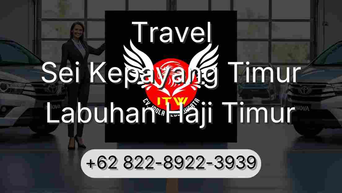 Travel Sei Kepayang Timur Labuhan Haji Timur