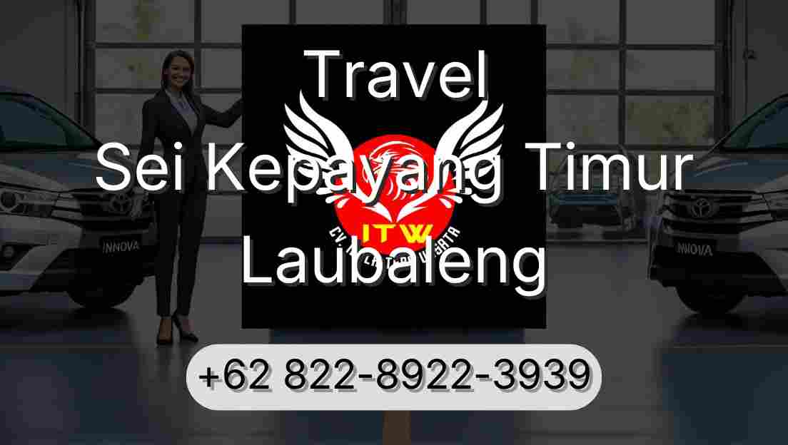 Travel Sei Kepayang Timur Laubaleng