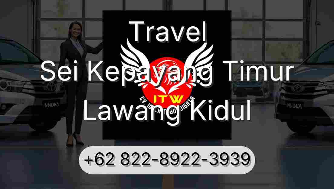 Travel Sei Kepayang Timur Lawang Kidul