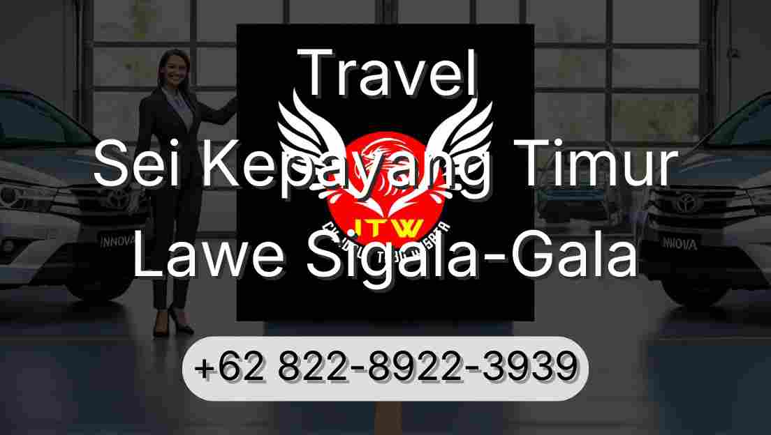 Travel Sei Kepayang Timur Lawe Sigala-Gala