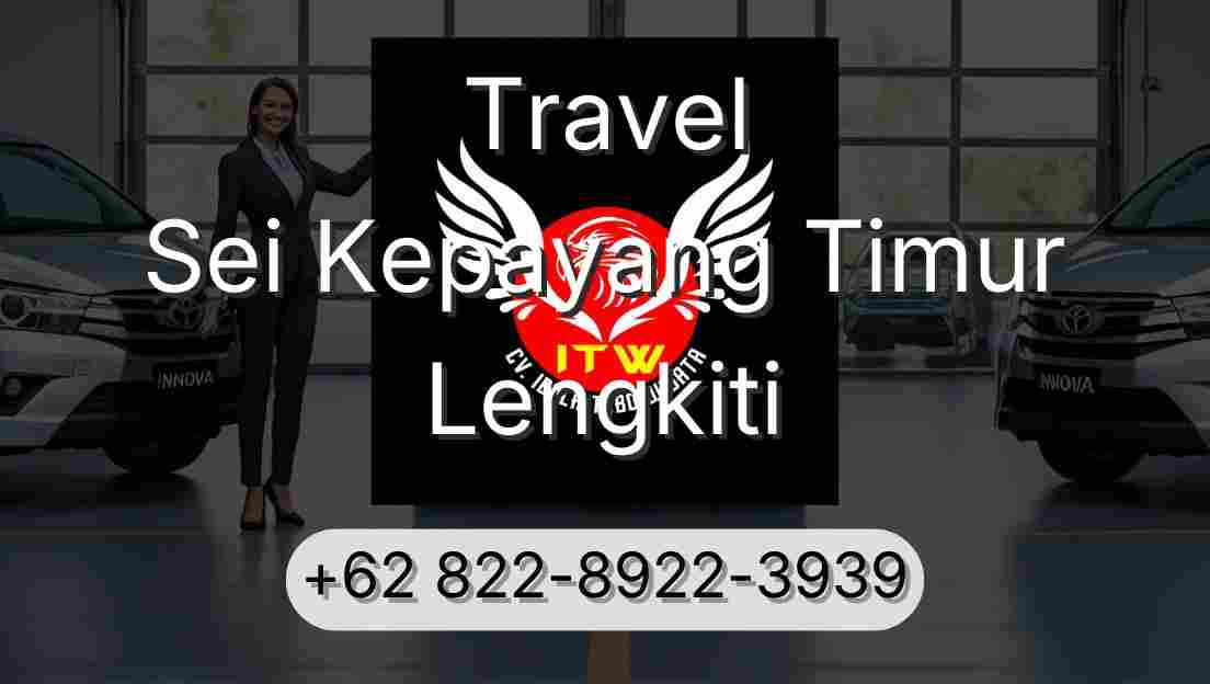 Travel Sei Kepayang Timur Lengkiti