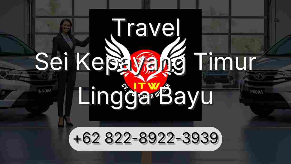 Travel Sei Kepayang Timur Lingga Bayu