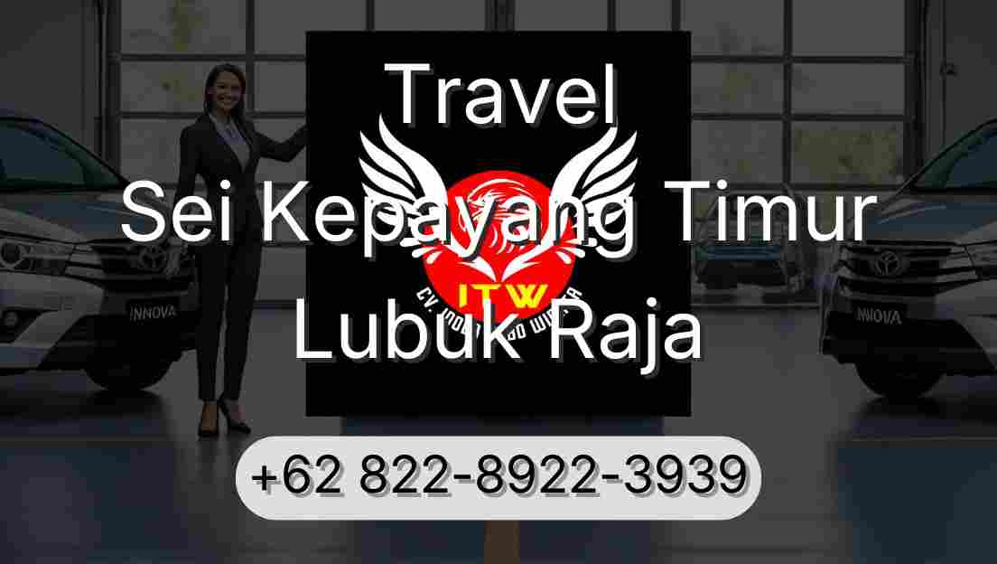 Travel Sei Kepayang Timur Lubuk Raja