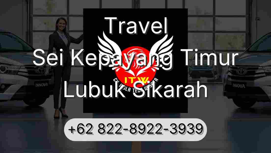 Travel Sei Kepayang Timur Lubuk Sikarah