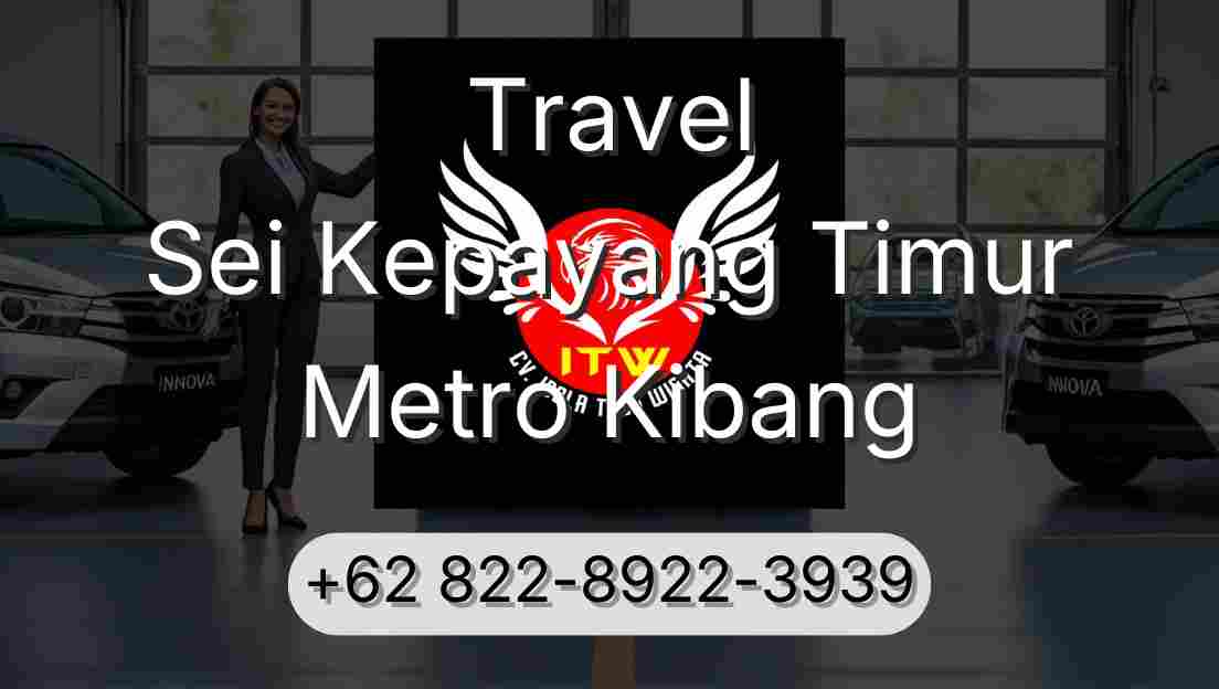 Travel Sei Kepayang Timur Metro Kibang
