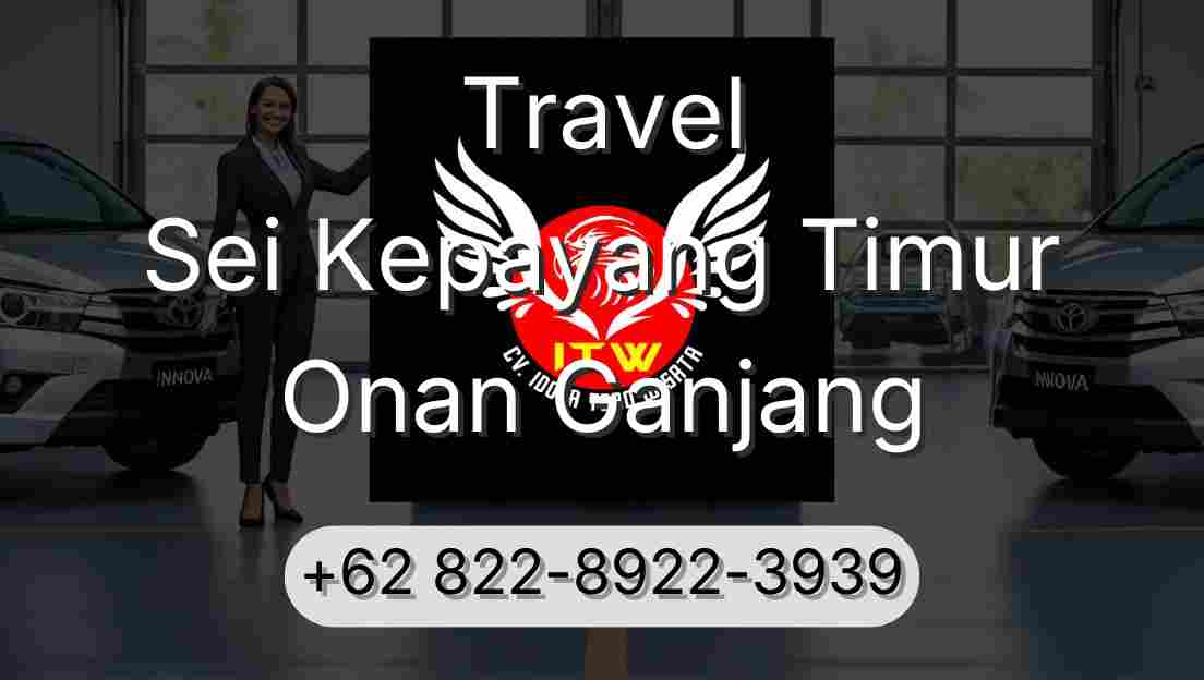 Travel Sei Kepayang Timur Onan Ganjang