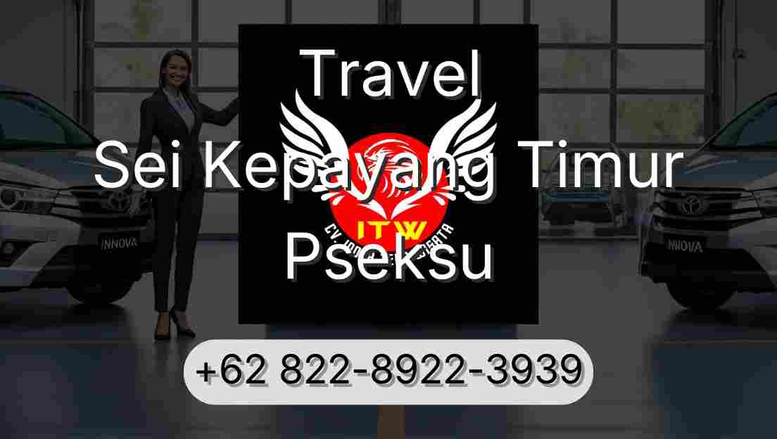 Travel Sei Kepayang Timur Pseksu