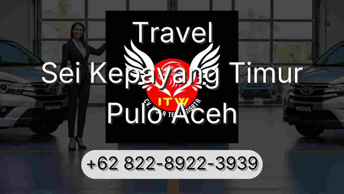 Travel Sei Kepayang Timur Pulo Aceh