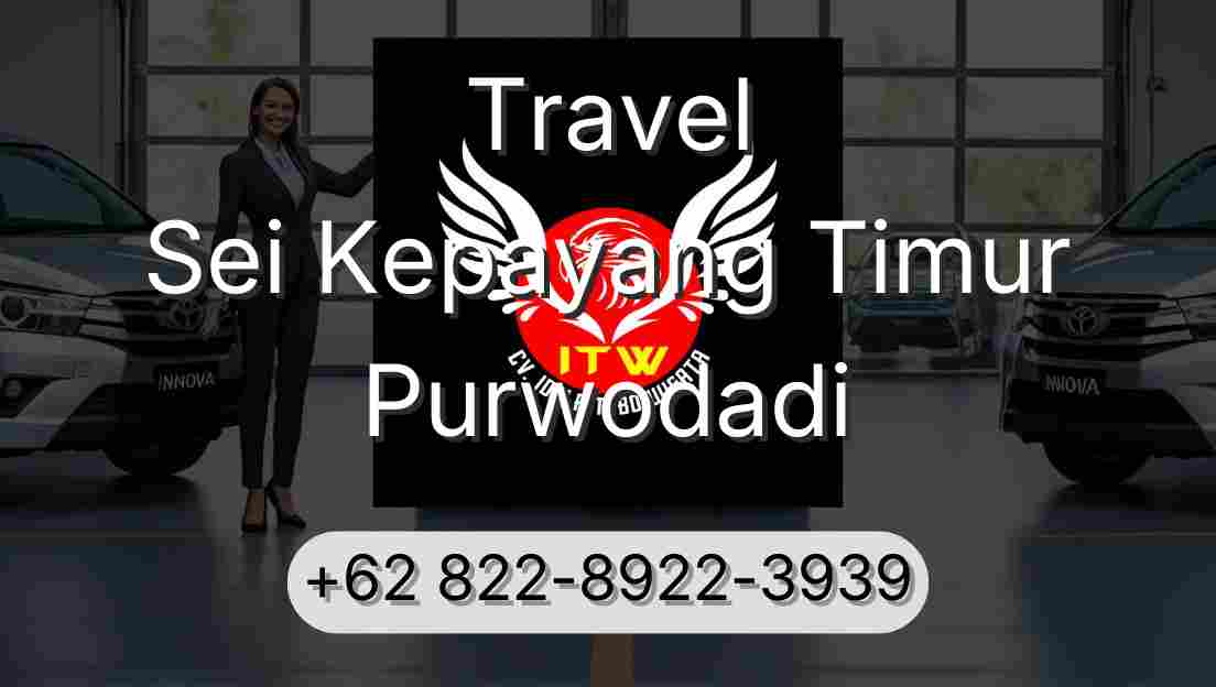 Travel Sei Kepayang Timur Purwodadi