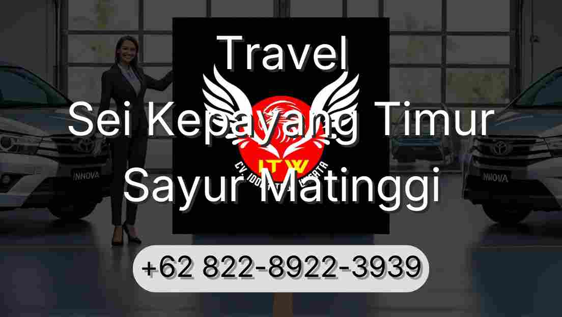 Travel Sei Kepayang Timur Sayur Matinggi