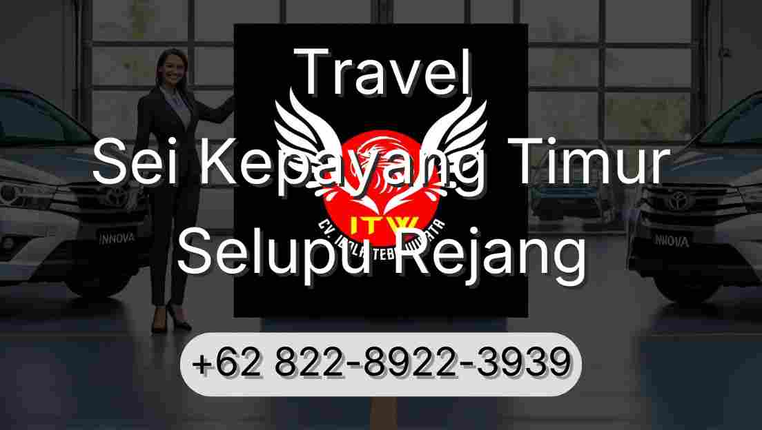Travel Sei Kepayang Timur Selupu Rejang