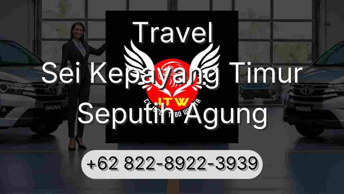 Travel Sei Kepayang Timur Seputih Agung