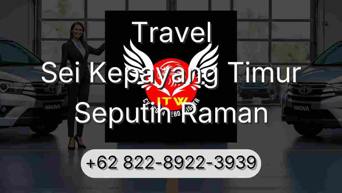 Travel Sei Kepayang Timur Seputih Raman