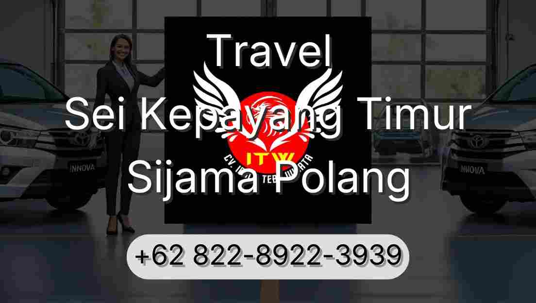 Travel Sei Kepayang Timur Sijama Polang
