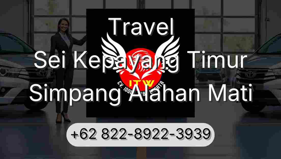 Travel Sei Kepayang Timur Simpang Alahan Mati