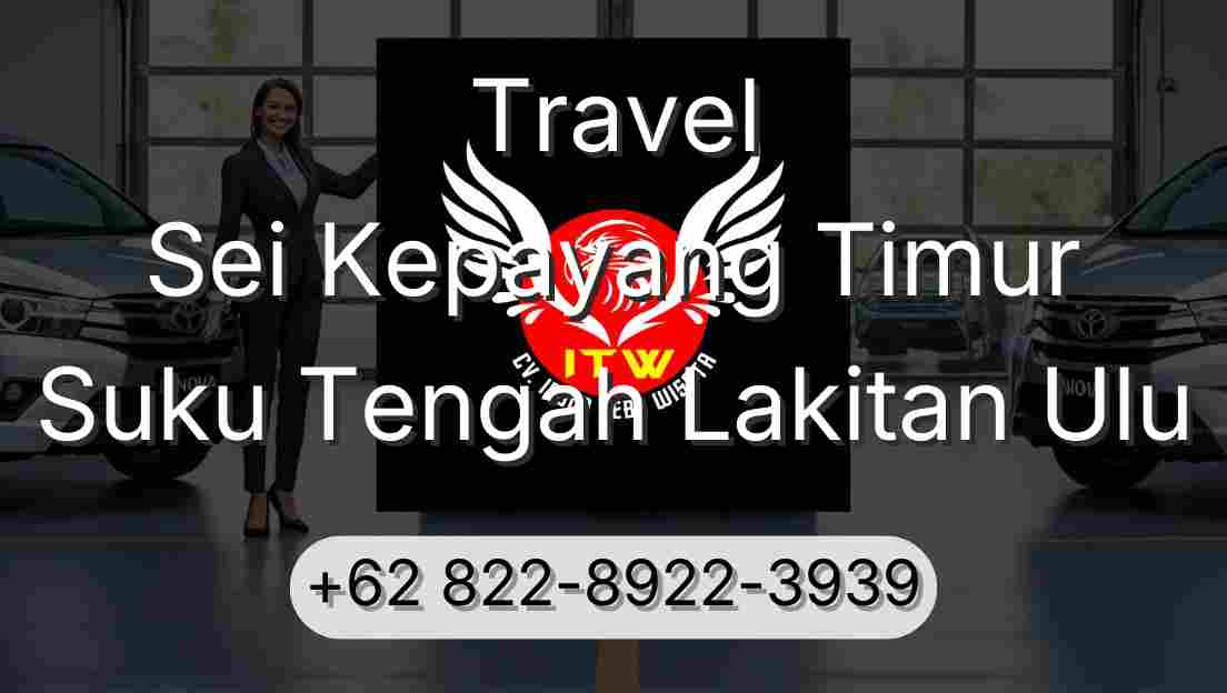 Travel Sei Kepayang Timur Suku Tengah Lakitan Ulu