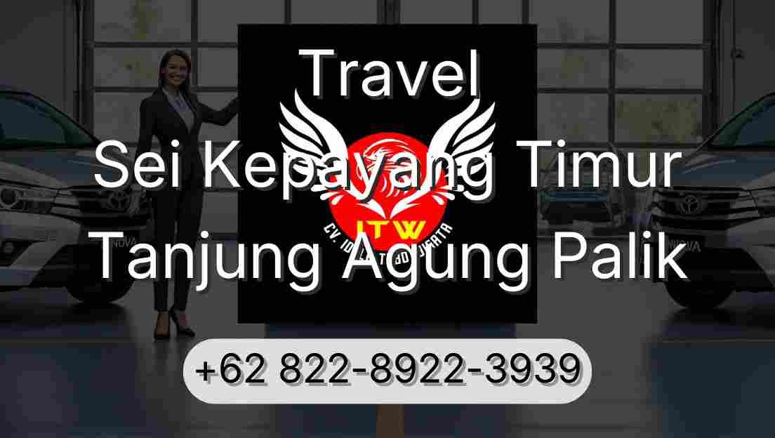 Travel Sei Kepayang Timur Tanjung Agung Palik