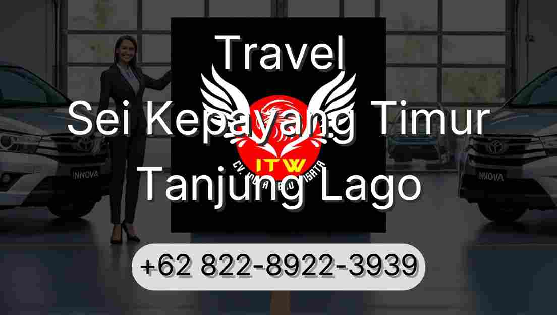 Travel Sei Kepayang Timur Tanjung Lago