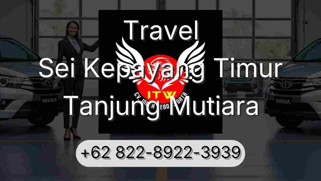 Travel Sei Kepayang Timur Tanjung Mutiara