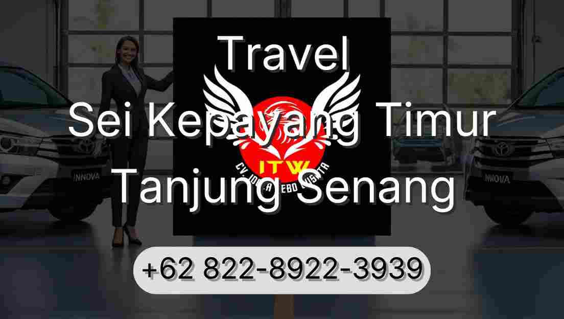 Travel Sei Kepayang Timur Tanjung Senang