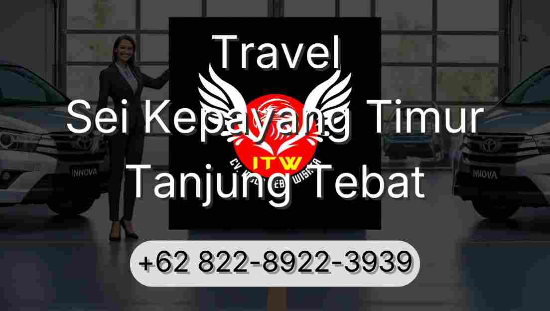 Travel Sei Kepayang Timur Tanjung Tebat