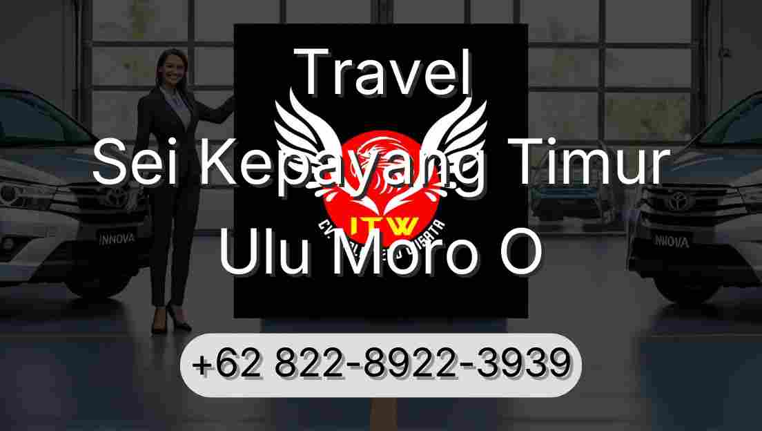 Travel Sei Kepayang Timur Ulu Moro O