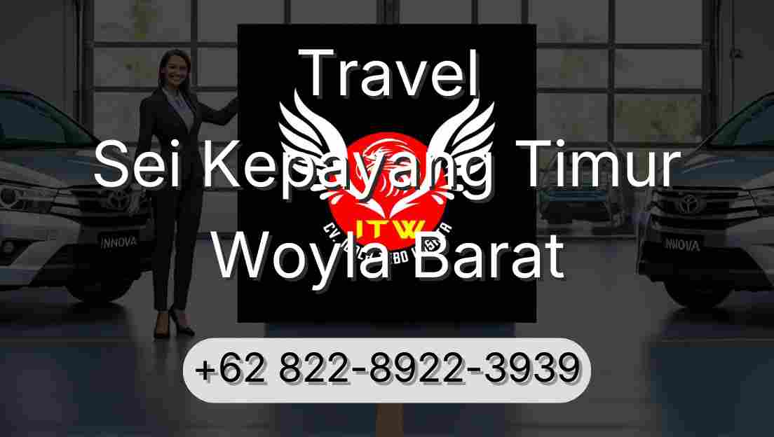 Travel Sei Kepayang Timur Woyla Barat