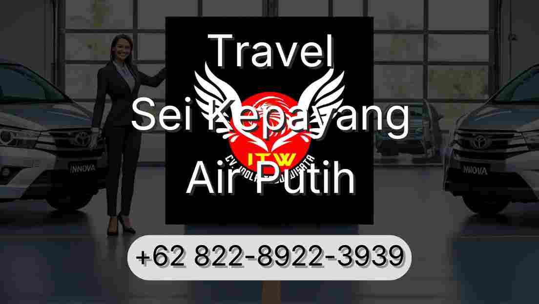 Travel Sei Kepayang Air Putih