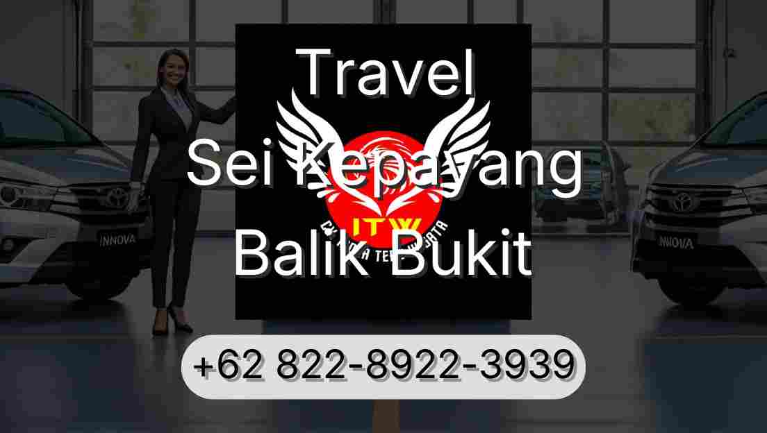 Travel Sei Kepayang Balik Bukit