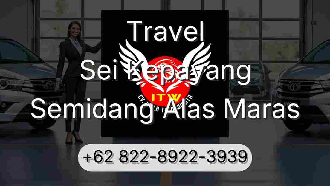 Travel Sei Kepayang Semidang Alas Maras