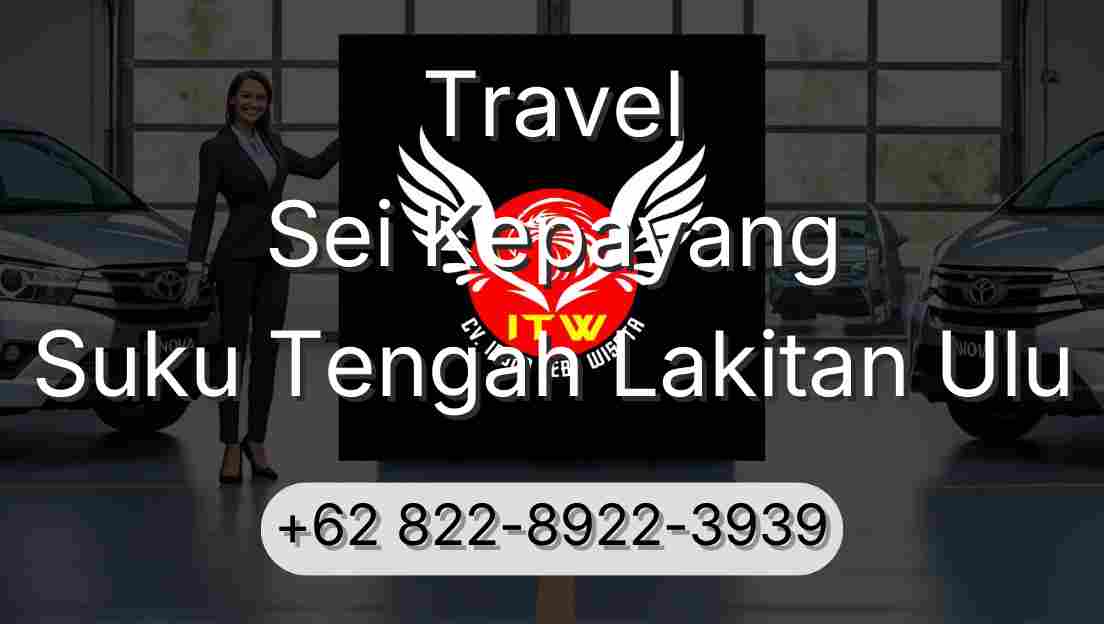 Travel Sei Kepayang Suku Tengah Lakitan Ulu