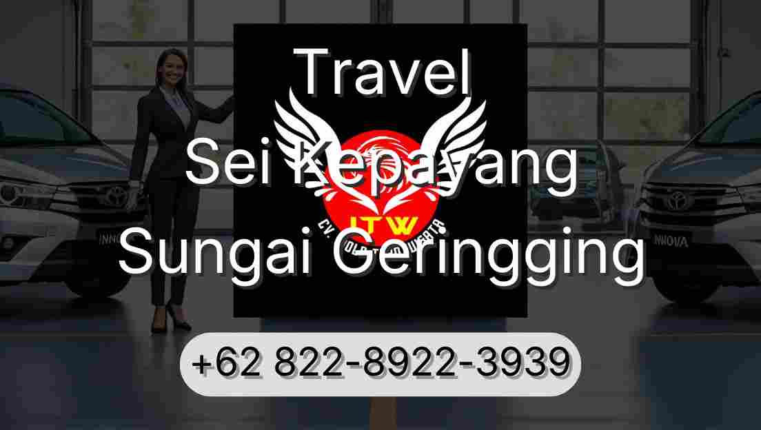 Travel Sei Kepayang Sungai Geringging