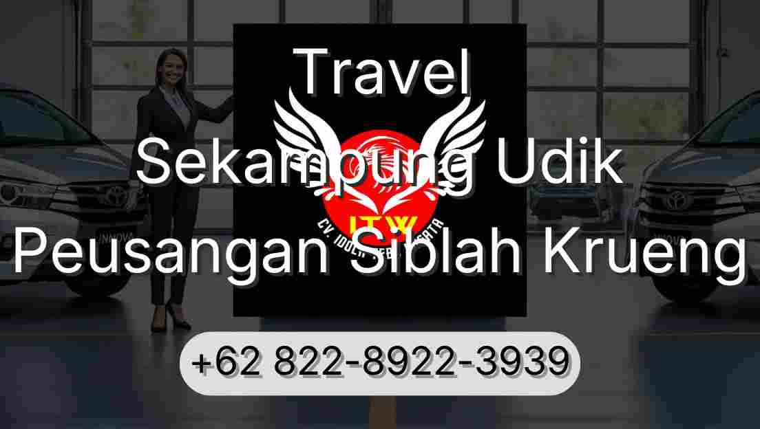 Travel Sekampung Udik Peusangan Siblah Krueng