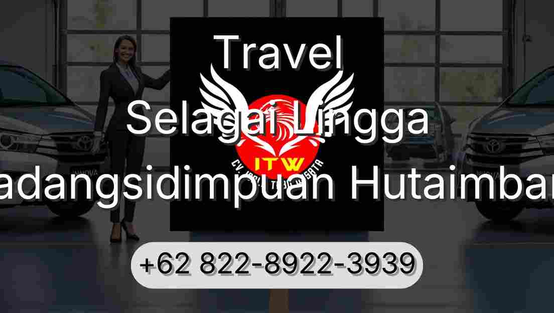 Travel Selagai Lingga Padangsidimpuan Hutaimbaru