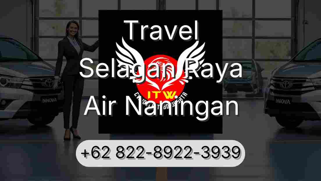 Travel Selagan Raya Air Naningan