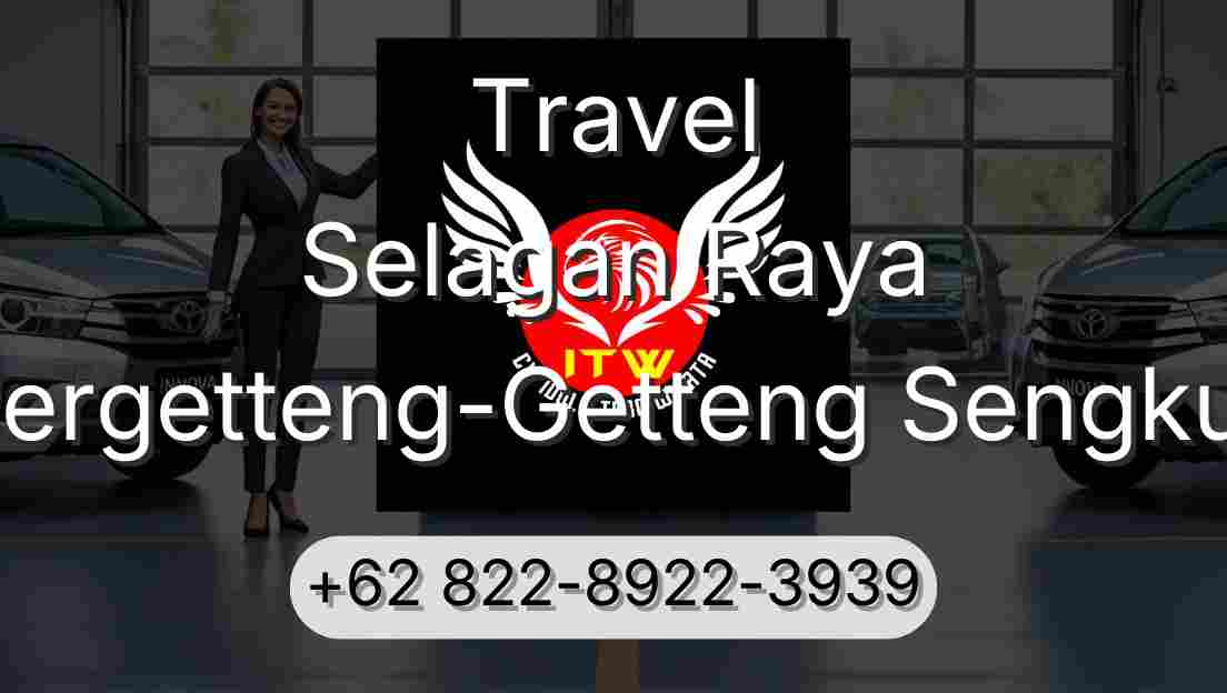 Travel Selagan Raya Pergetteng-Getteng Sengkut