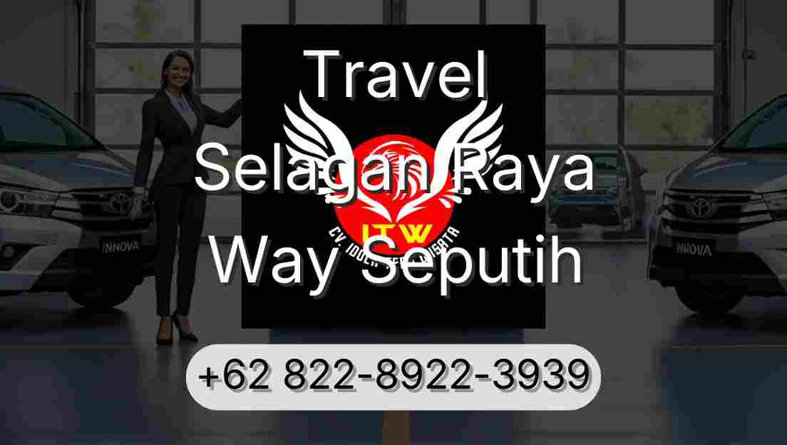 Travel Selagan Raya Way Seputih
