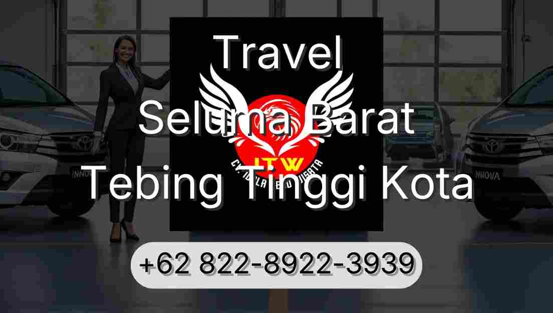 Travel Seluma Barat Tebing Tinggi Kota