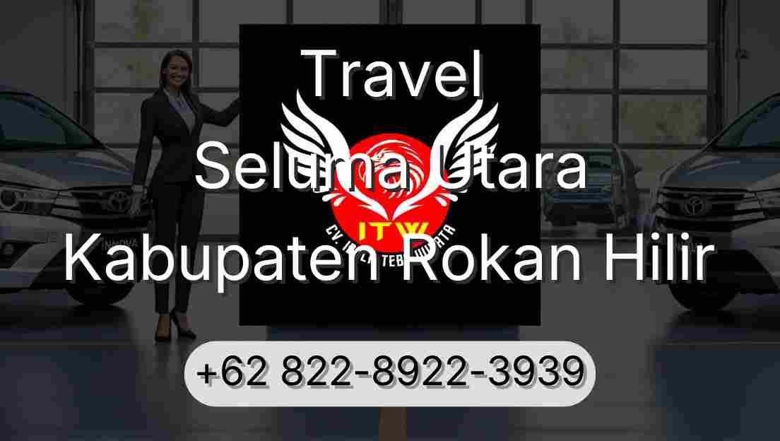 Travel Seluma Utara Kabupaten Rokan Hilir
