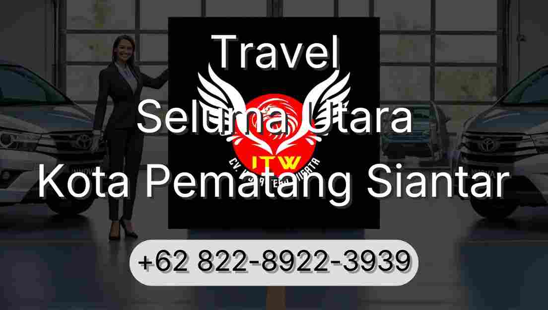 Travel Seluma Utara Kota Pematang Siantar
