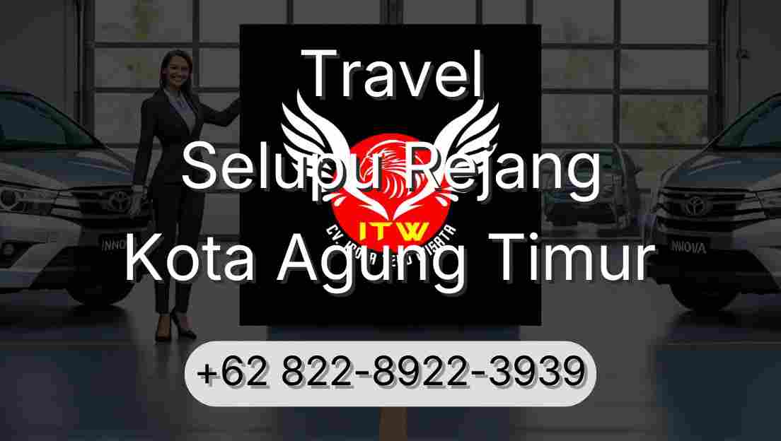Travel Selupu Rejang Kota Agung Timur