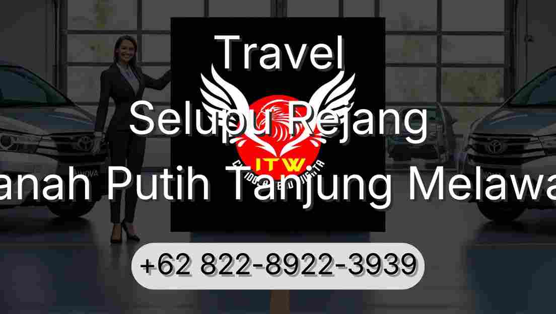 Travel Selupu Rejang Tanah Putih Tanjung Melawan
