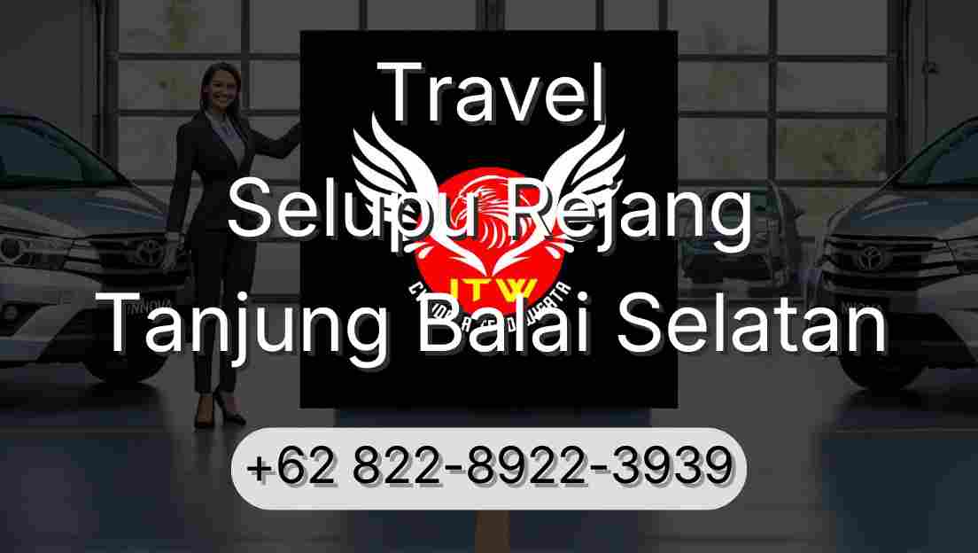Travel Selupu Rejang Tanjung Balai Selatan