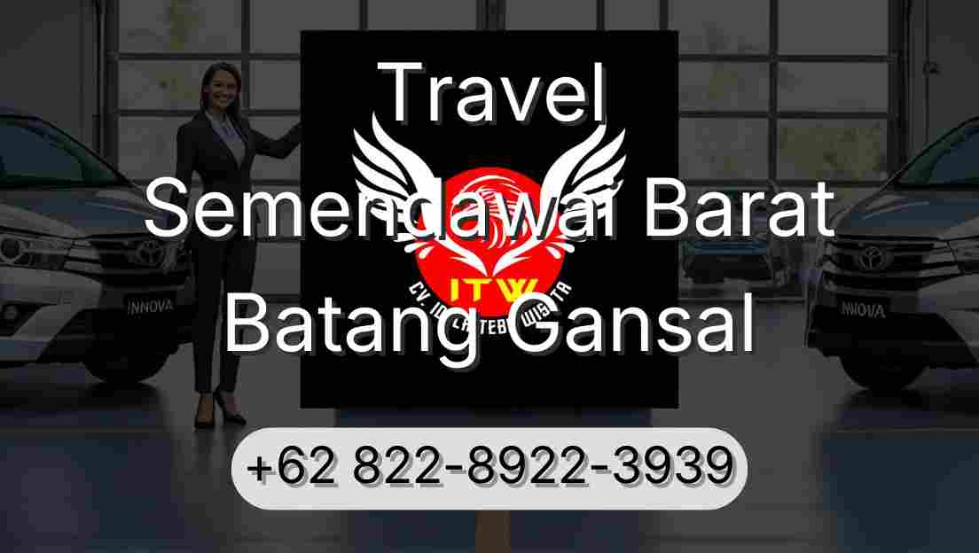 Travel Semendawai Barat Batang Gansal