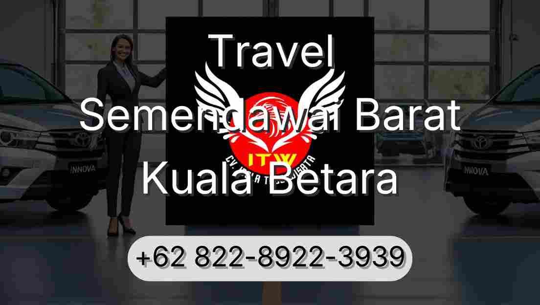Travel Semendawai Barat Kuala Betara