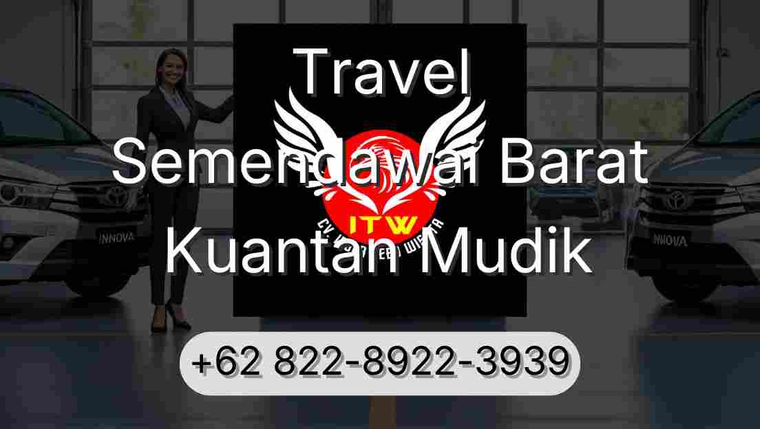 Travel Semendawai Barat Kuantan Mudik