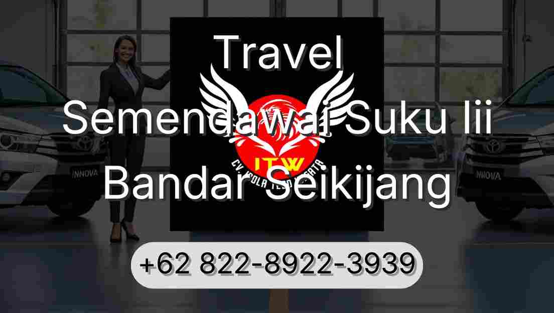 Travel Semendawai Suku Iii Bandar Seikijang