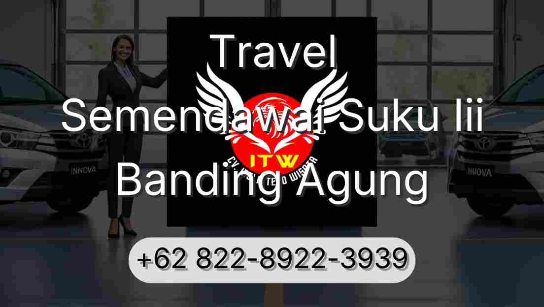Travel Semendawai Suku Iii Banding Agung