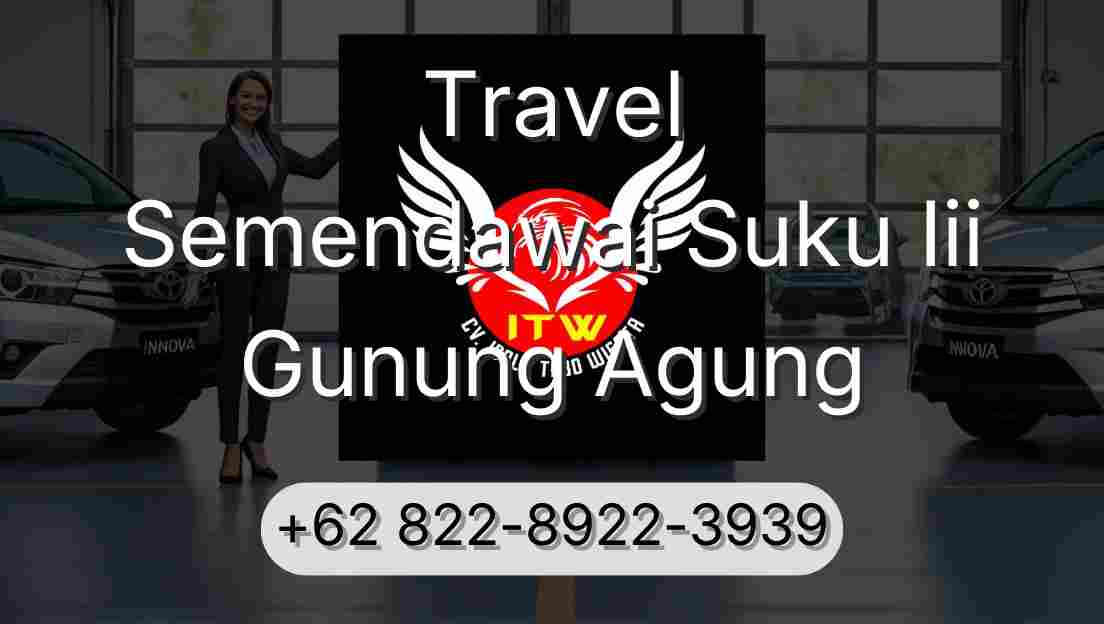 Travel Semendawai Suku Iii Gunung Agung
