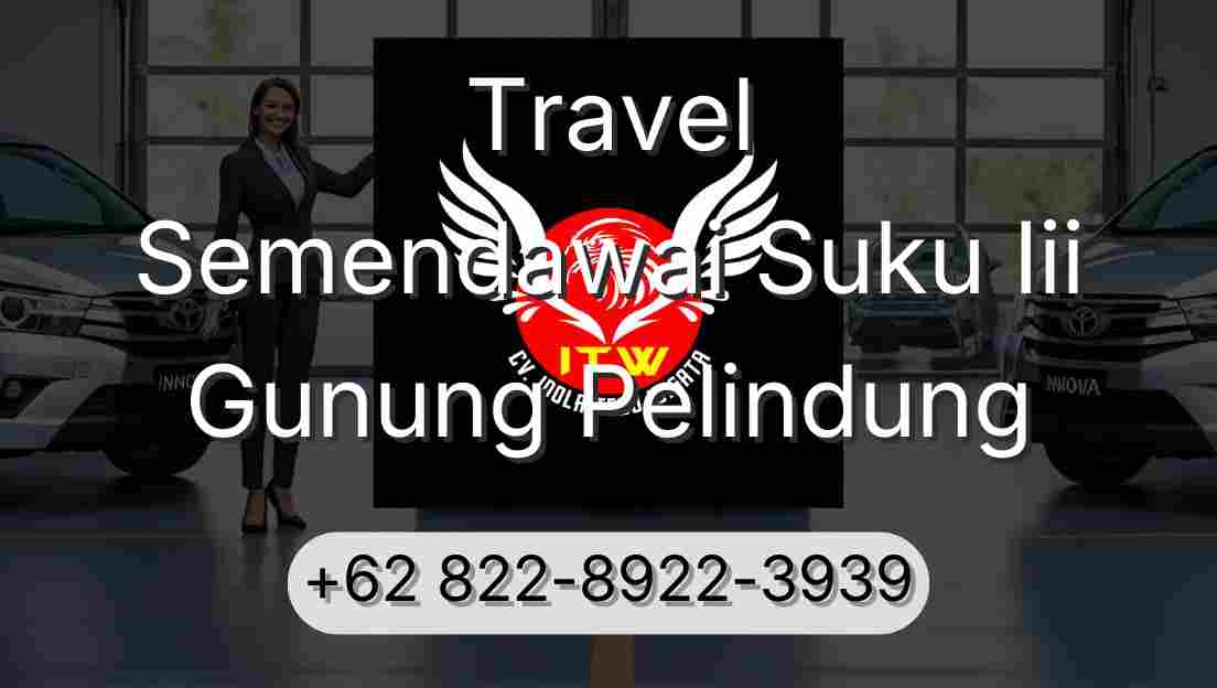 Travel Semendawai Suku Iii Gunung Pelindung